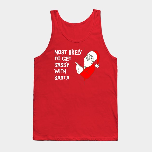 Most Likely To Get Sassy With Santa Funny Christmas Tank Top by starryskin